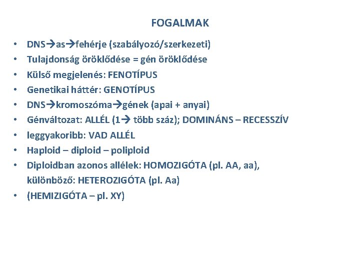 FOGALMAK DNS as fehérje (szabályozó/szerkezeti) Tulajdonság öröklődése = gén öröklődése Külső megjelenés: FENOTÍPUS Genetikai