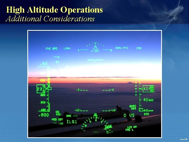 High Altitude Operations Additional Considerations Upset. 45 