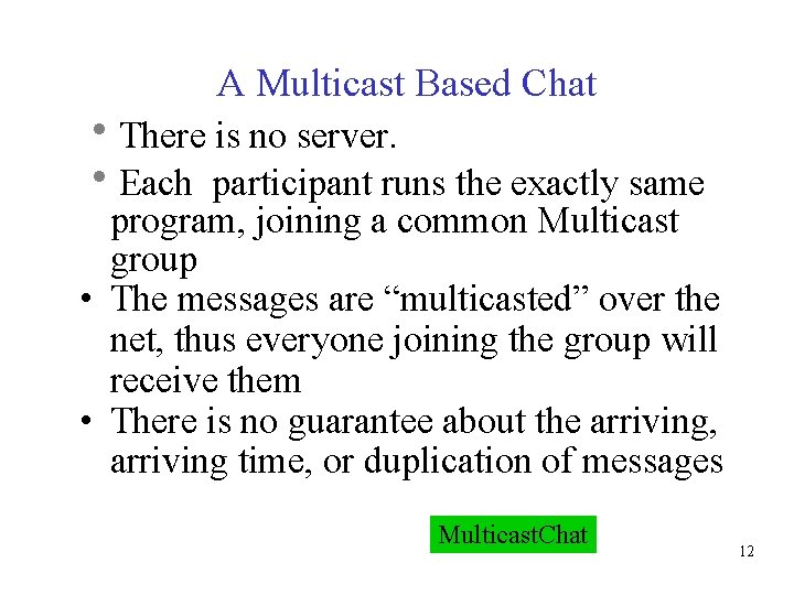 A Multicast Based Chat There is no server. Each participant runs the exactly same