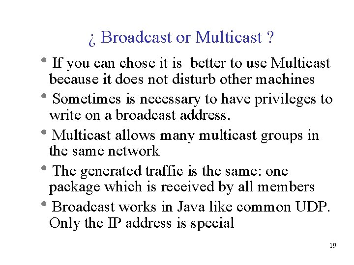 ¿ Broadcast or Multicast ? If you can chose it is better to use