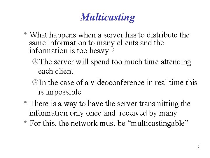 Multicasting What happens when a server has to distribute the same information to many