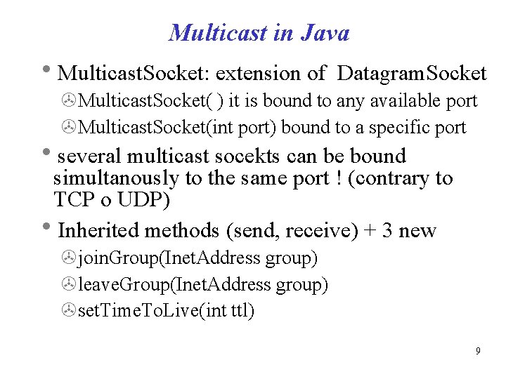 Multicast in Java Multicast. Socket: extension of Datagram. Socket Multicast. Socket( ) it is