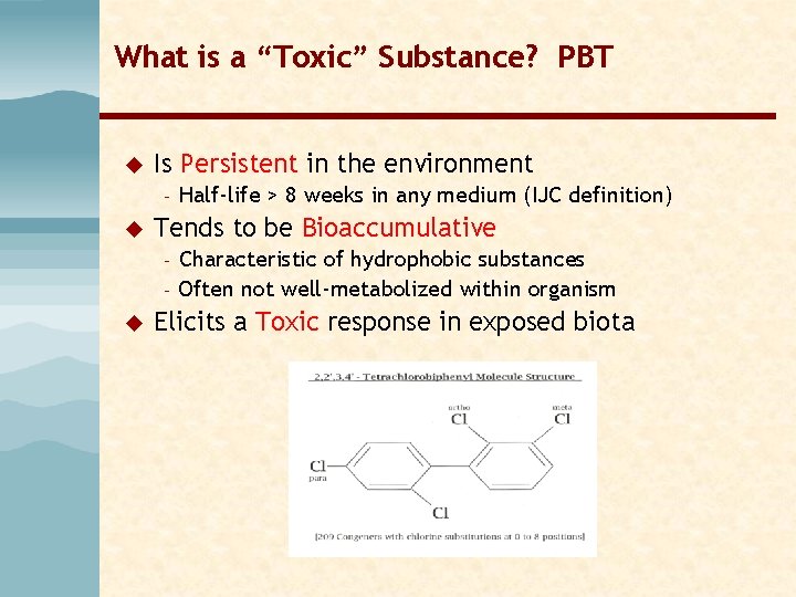 What is a “Toxic” Substance? PBT u Is Persistent in the environment – u What is a “Toxic” Substance? PBT u Is Persistent in the environment – u