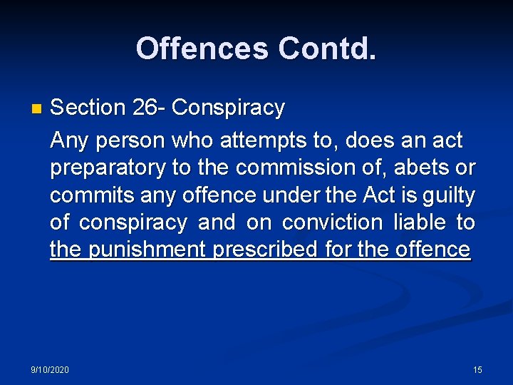 Offences Contd. n Section 26 - Conspiracy Any person who attempts to, does an