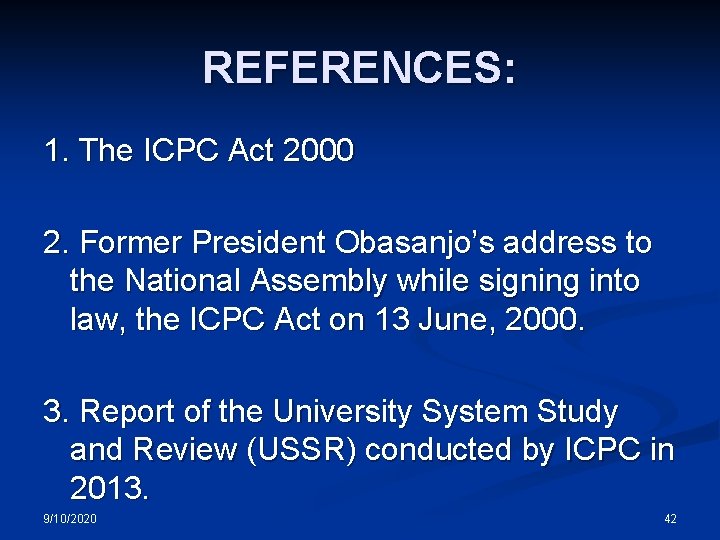 REFERENCES: 1. The ICPC Act 2000 2. Former President Obasanjo’s address to the National