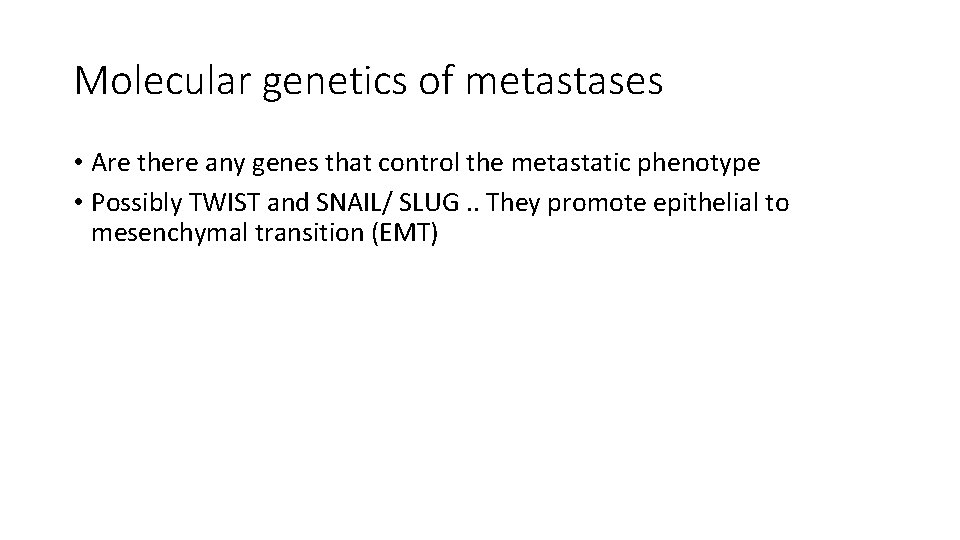 Molecular genetics of metastases • Are there any genes that control the metastatic phenotype