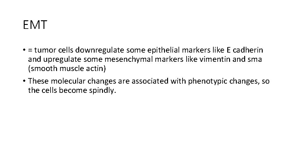 EMT • = tumor cells downregulate some epithelial markers like E cadherin and upregulate