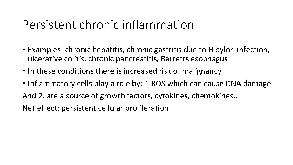 Persistent chronic inflammation • Examples: chronic hepatitis, chronic gastritis due to H pylori infection,