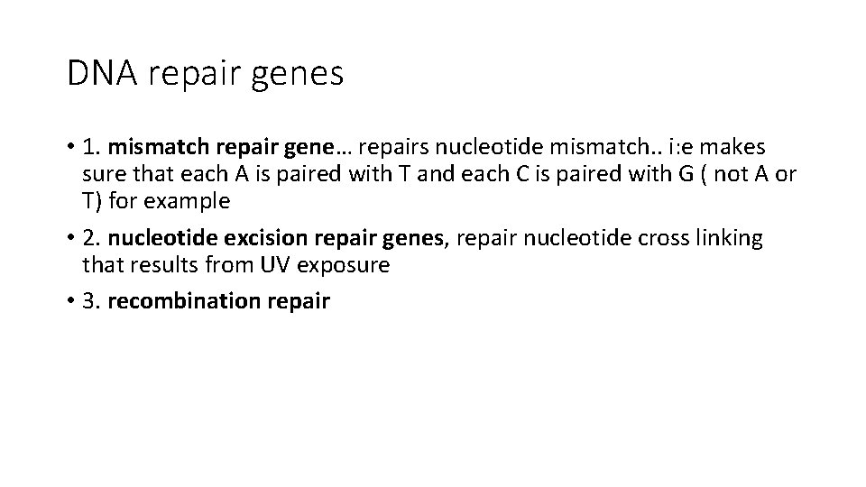 DNA repair genes • 1. mismatch repair gene… repairs nucleotide mismatch. . i: e