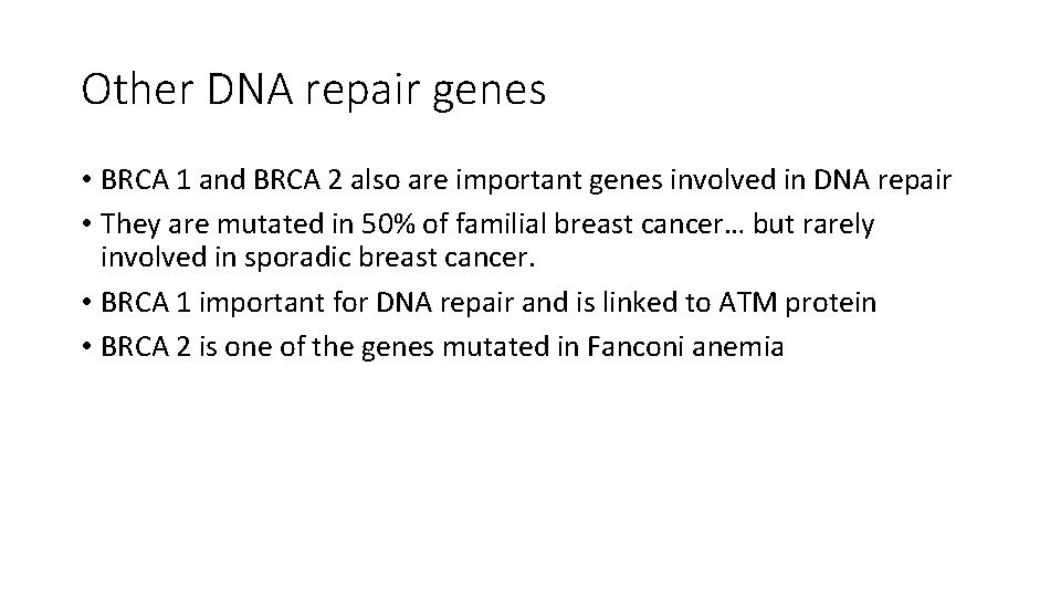 Other DNA repair genes • BRCA 1 and BRCA 2 also are important genes