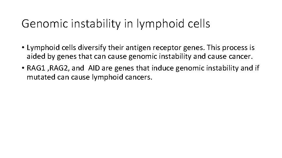 Genomic instability in lymphoid cells • Lymphoid cells diversify their antigen receptor genes. This