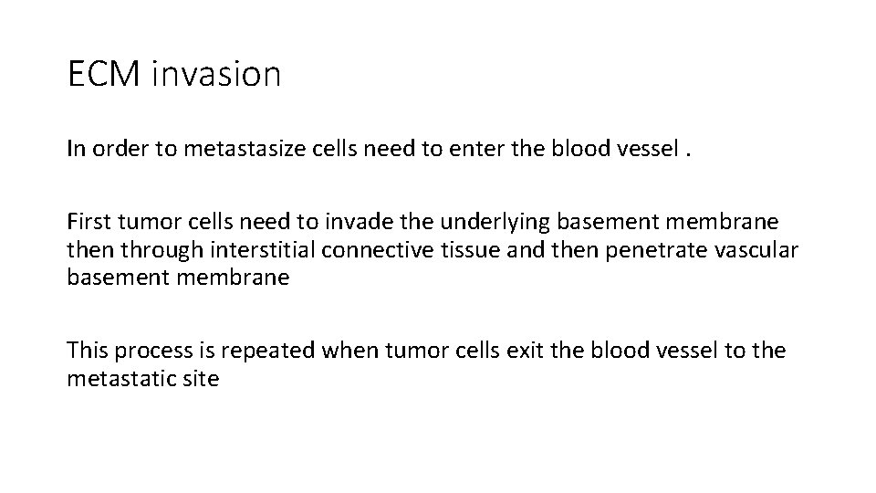 ECM invasion In order to metastasize cells need to enter the blood vessel. First