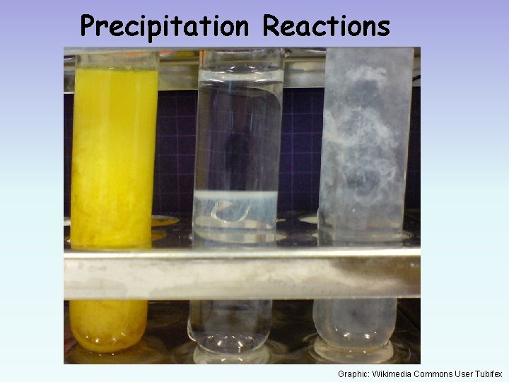 Precipitation Reactions Graphic: Wikimedia Commons User Tubifex 