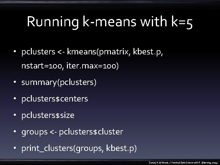 Running k-means with k=5 • pclusters <- kmeans(pmatrix, kbest. p, nstart=100, iter. max=100) •