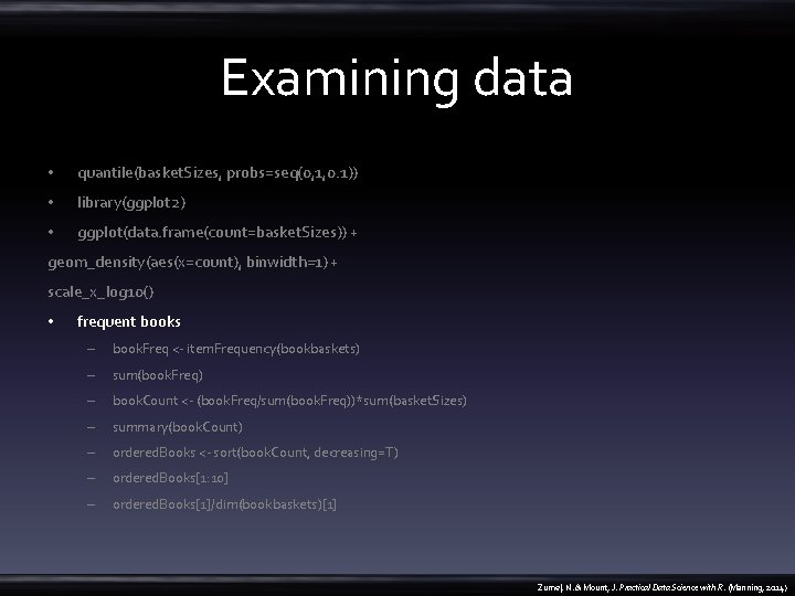 Examining data • quantile(basket. Sizes, probs=seq(0, 1, 0. 1)) • library(ggplot 2) • ggplot(data.