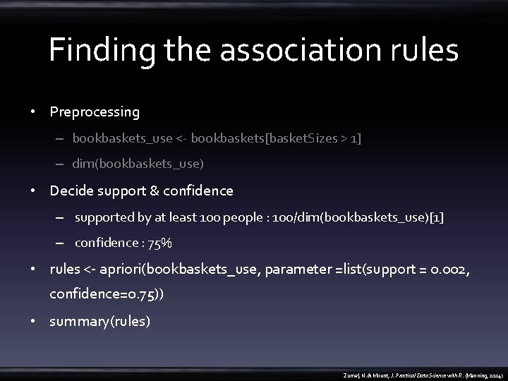 Finding the association rules • Preprocessing – bookbaskets_use <- bookbaskets[basket. Sizes > 1] –