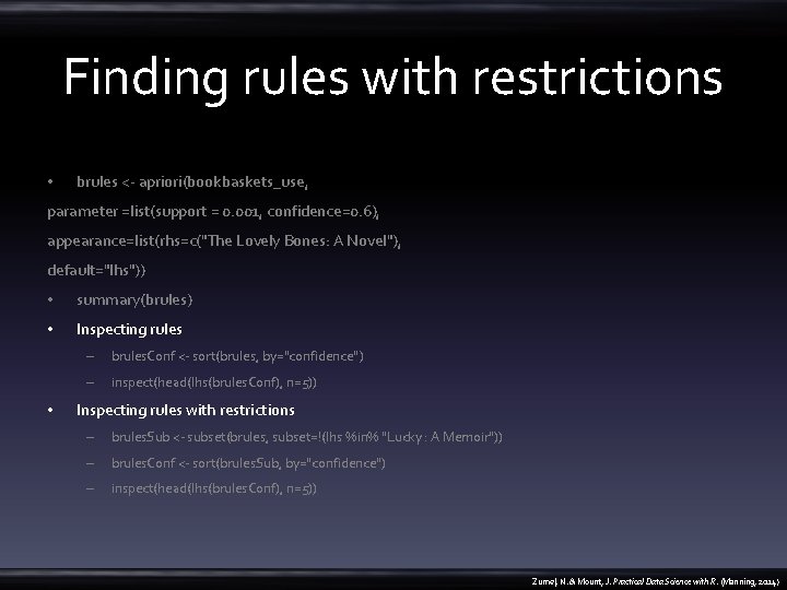 Finding rules with restrictions • brules <- apriori(bookbaskets_use, parameter =list(support = 0. 001, confidence=0.