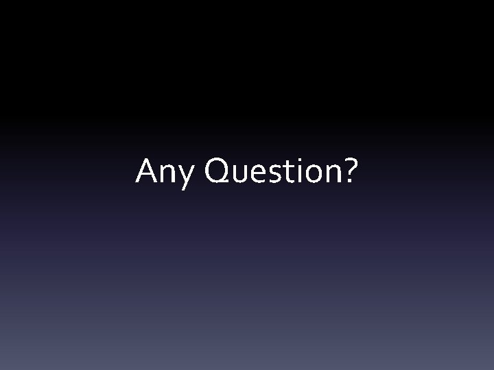 Any Question? 
