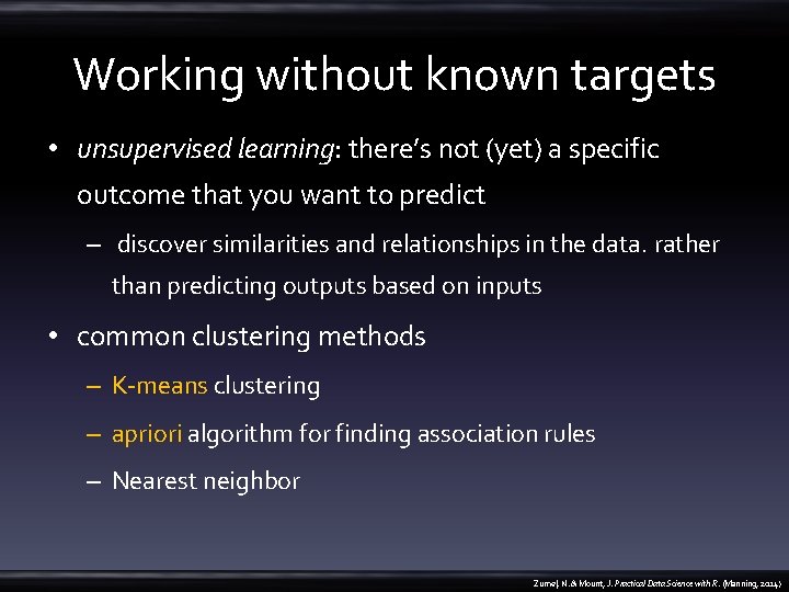Working without known targets • unsupervised learning: there’s not (yet) a specific outcome that