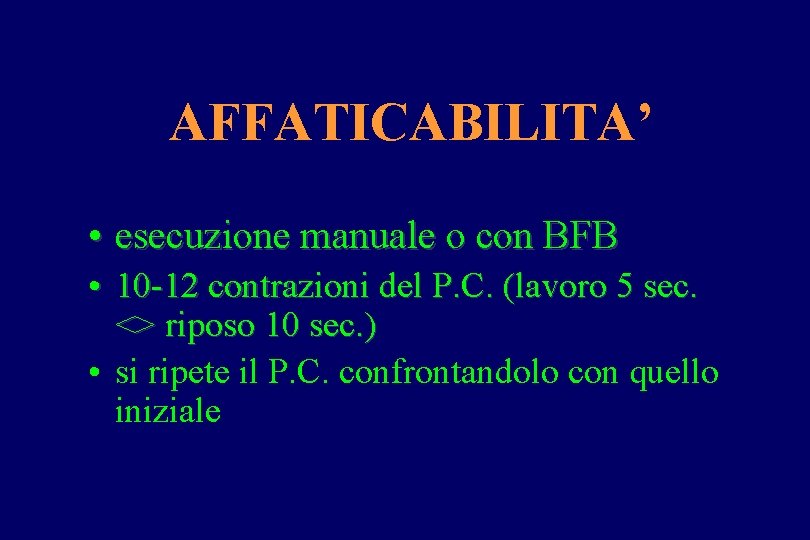 AFFATICABILITA’ • esecuzione manuale o con BFB • 10 -12 contrazioni del P. C.