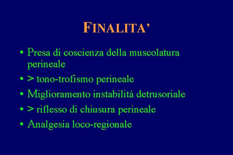 FINALITA’ • Presa di coscienza della muscolatura • • perineale > tono-trofismo perineale Miglioramento