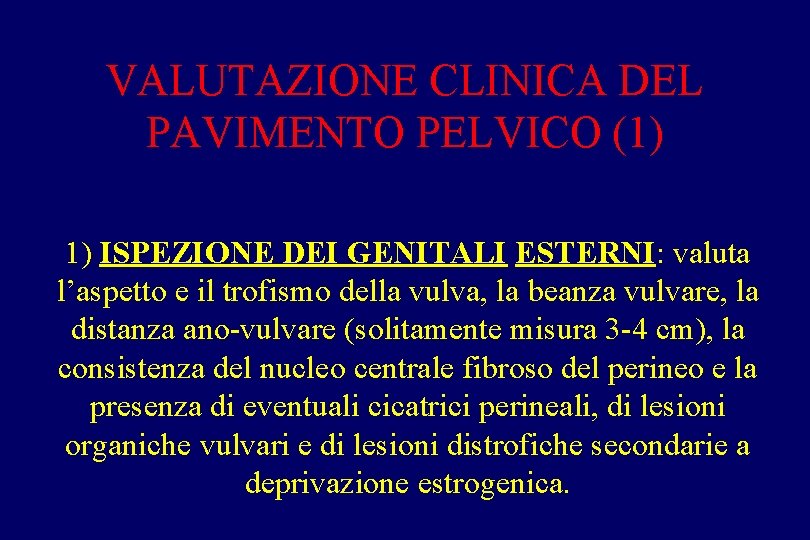 VALUTAZIONE CLINICA DEL PAVIMENTO PELVICO (1) 1) ISPEZIONE DEI GENITALI ESTERNI: valuta l’aspetto e