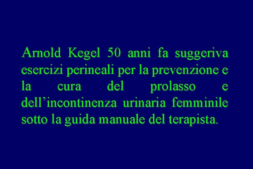 Arnold Kegel 50 anni fa suggeriva esercizi perineali per la prevenzione e la cura