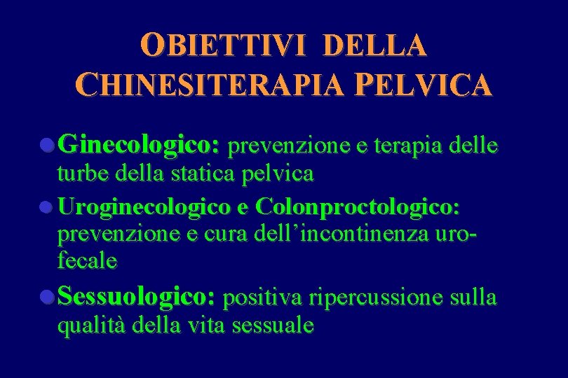 OBIETTIVI DELLA CHINESITERAPIA PELVICA l Ginecologico: prevenzione e terapia delle turbe della statica pelvica