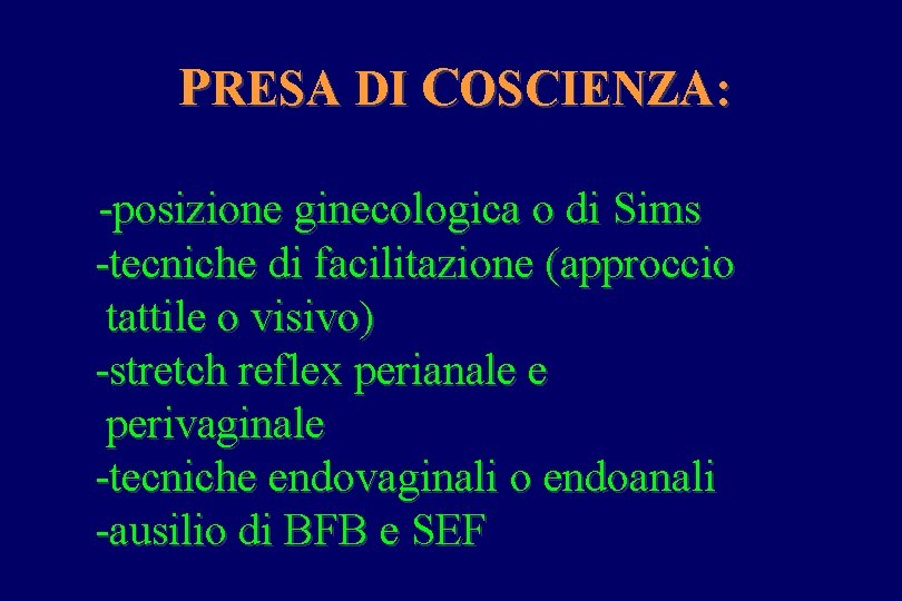 PRESA DI COSCIENZA: -posizione ginecologica o di Sims -tecniche di facilitazione (approccio tattile o