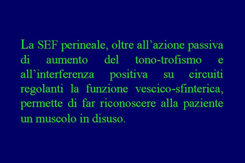 La SEF perineale, oltre all’azione passiva di aumento del tono-trofismo e all’interferenza positiva su