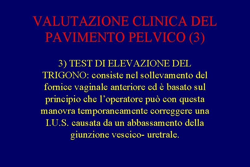 VALUTAZIONE CLINICA DEL PAVIMENTO PELVICO (3) 3) TEST DI ELEVAZIONE DEL TRIGONO: consiste nel