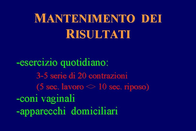 MANTENIMENTO DEI RISULTATI -esercizio quotidiano: 3 -5 serie di 20 contrazioni (5 sec. lavoro