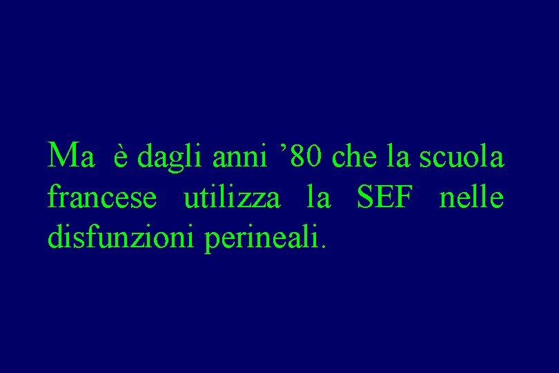 Ma è dagli anni ’ 80 che la scuola francese utilizza la SEF nelle