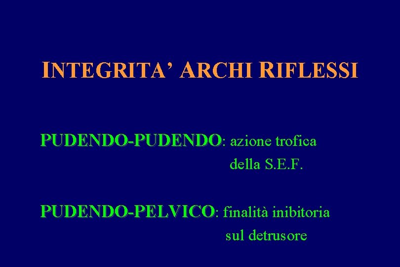 INTEGRITA’ ARCHI RIFLESSI PUDENDO-PUDENDO: azione trofica della S. E. F. PUDENDO-PELVICO: finalità inibitoria sul