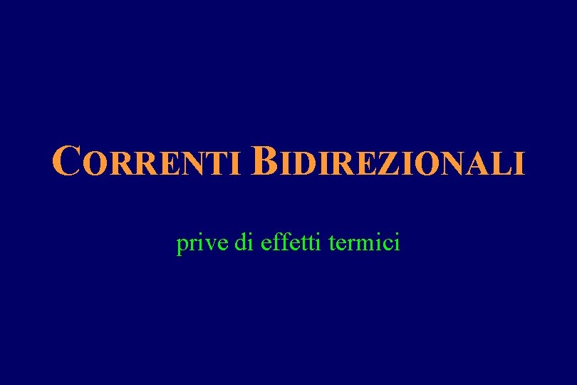 CORRENTI BIDIREZIONALI prive di effetti termici 