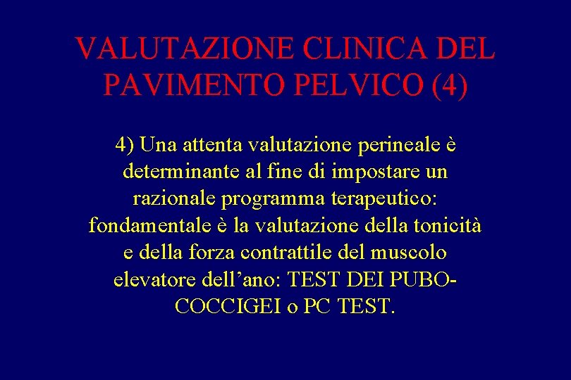 VALUTAZIONE CLINICA DEL PAVIMENTO PELVICO (4) 4) Una attenta valutazione perineale è determinante al