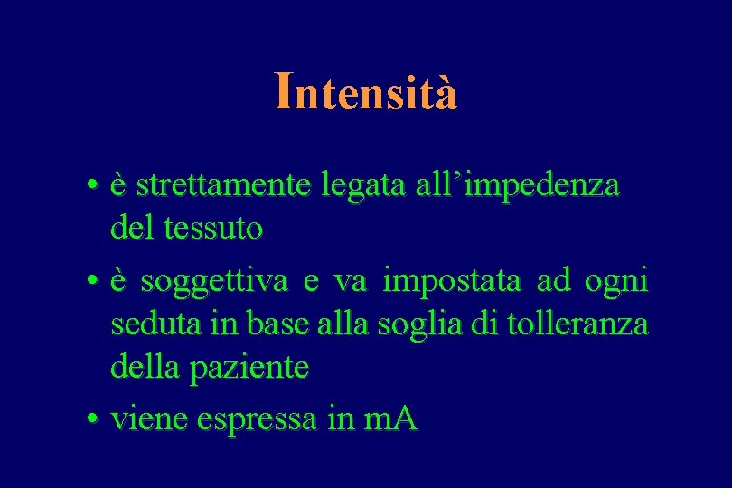 Intensità • è strettamente legata all’impedenza del tessuto • è soggettiva e va impostata