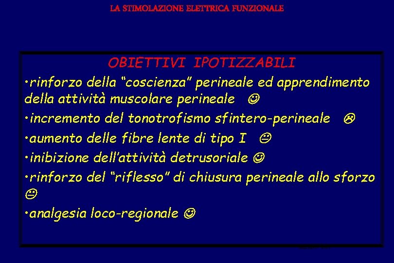 LA STIMOLAZIONE ELETTRICA FUNZIONALE OBIETTIVI IPOTIZZABILI • rinforzo della “coscienza” perineale ed apprendimento della