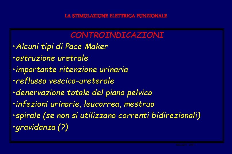 LA STIMOLAZIONE ELETTRICA FUNZIONALE CONTROINDICAZIONI • Alcuni tipi di Pace Maker • ostruzione uretrale