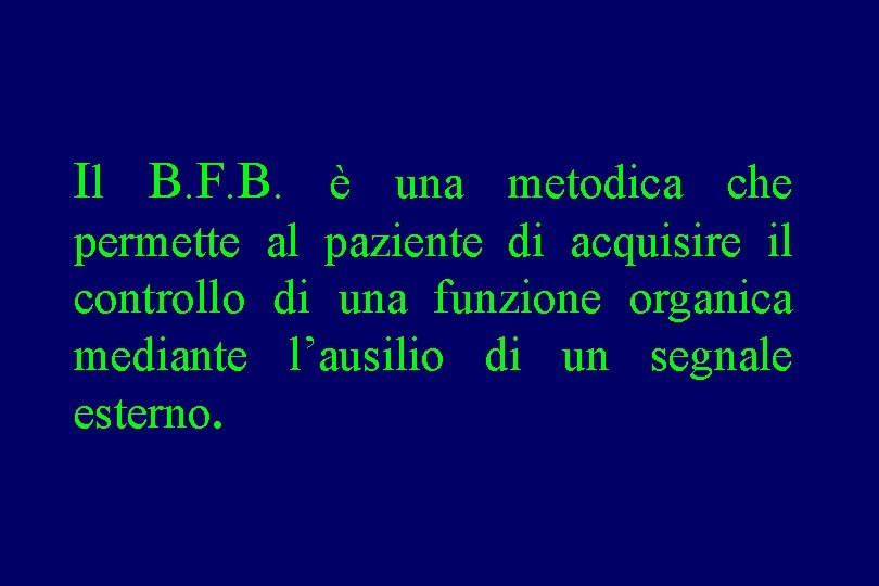 Il B. F. B. è una metodica che permette al paziente di acquisire il