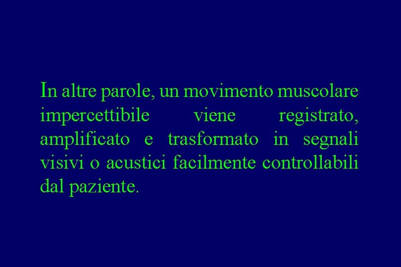 In altre parole, un movimento muscolare impercettibile viene registrato, amplificato e trasformato in segnali