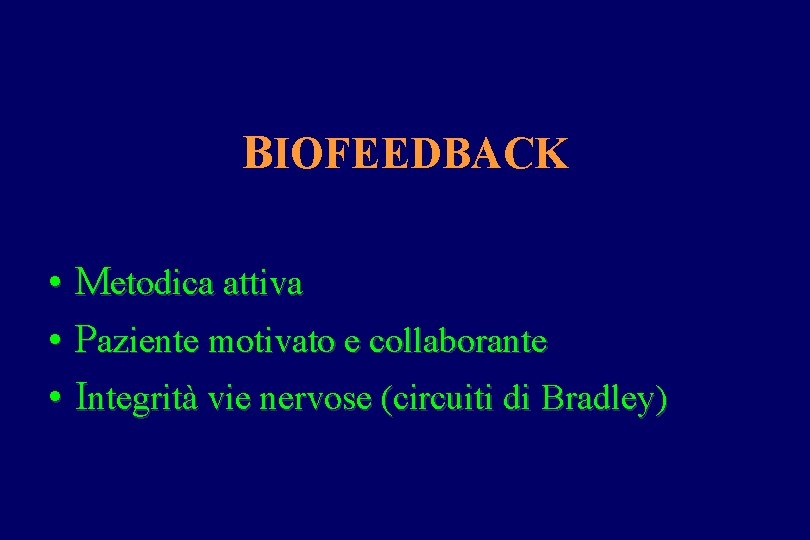 BIOFEEDBACK • Metodica attiva • Paziente motivato e collaborante • Integrità vie nervose (circuiti