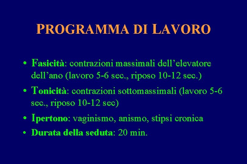 PROGRAMMA DI LAVORO • Fasicità: contrazioni massimali dell’elevatore dell’ano (lavoro 5 -6 sec. ,