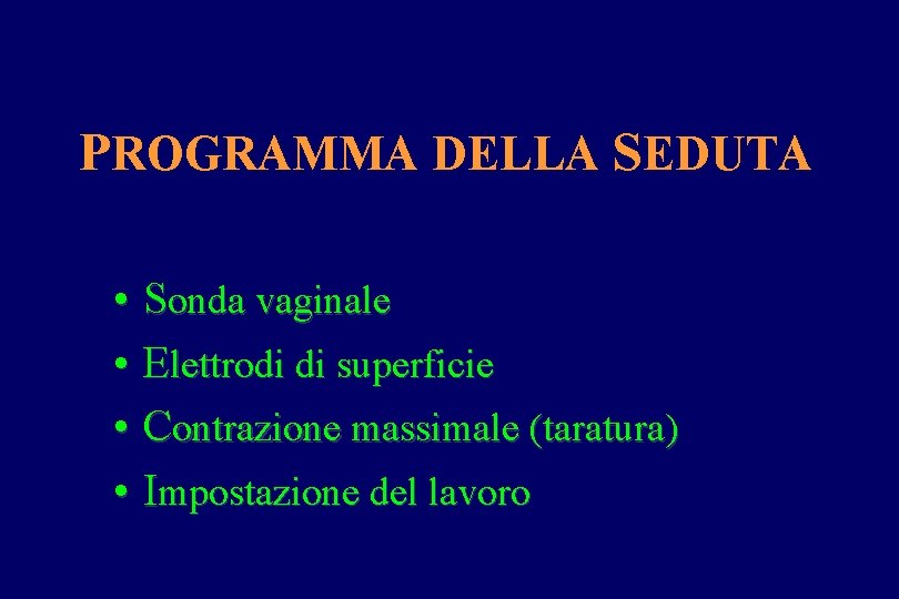 PROGRAMMA DELLA SEDUTA • Sonda vaginale • Elettrodi di superficie • Contrazione massimale (taratura)