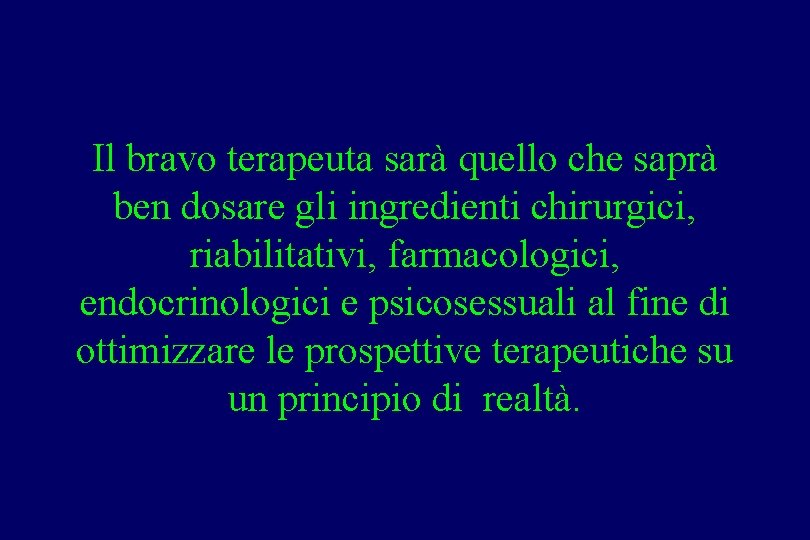 Il bravo terapeuta sarà quello che saprà ben dosare gli ingredienti chirurgici, riabilitativi, farmacologici,