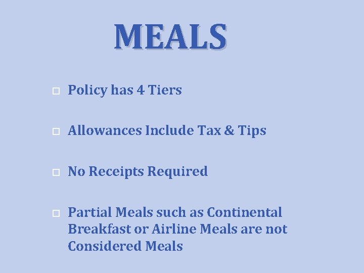 MEALS Policy has 4 Tiers Allowances Include Tax & Tips No Receipts Required Partial