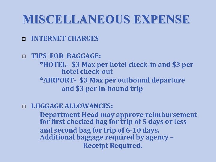 MISCELLANEOUS EXPENSE INTERNET CHARGES TIPS FOR BAGGAGE: *HOTEL- $3 Max per hotel check-in and