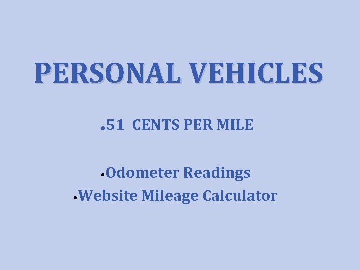 PERSONAL VEHICLES. 51 CENTS PER MILE • Odometer Readings • Website Mileage Calculator 