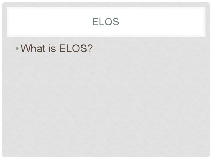 ELOS • What is ELOS? 