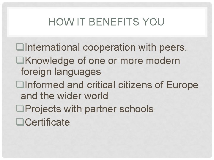 HOW IT BENEFITS YOU q. International cooperation with peers. q. Knowledge of one or